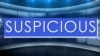 Suspicious ແມ່ນຄໍາຄຸນນາມ, ມີຄວາມໝາຍວ່າ ລະແວງສົງໄສ.